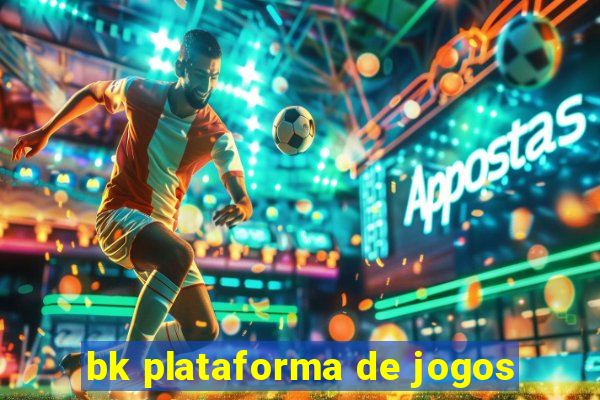 bk plataforma de jogos